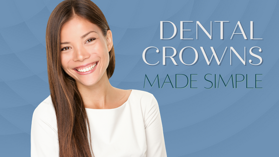 Dental Crowns Made Simple